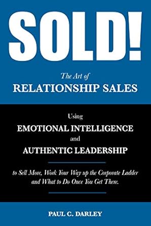sold the art of relationship sales 1st edition paul darley ,dustin s klein ,mark baker 1945389842,