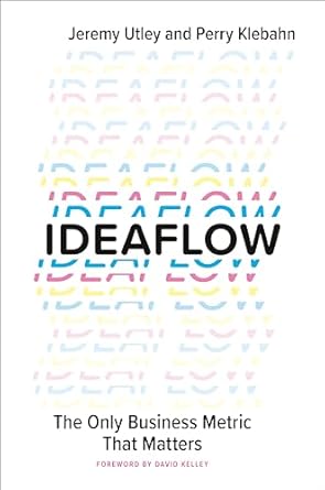 ideaflow the only business metric that matters 1st edition jeremy utley ,perry klebahn ,david kelley