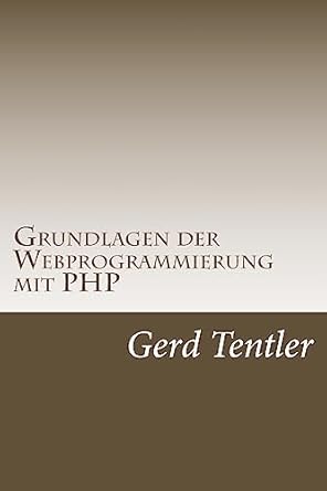 grundlagen der webprogrammierung mit php 1st edition gerd tentler 1511615133, 978-1511615136