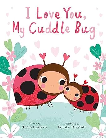 i love you my cuddle bug 1st edition nicola edwards ,natalie marshall 1667205471, 978-1667205472