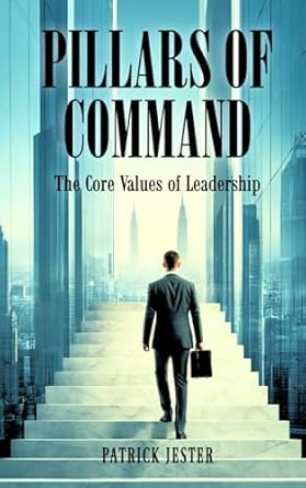 pillars of command the core values of leadership 1st edition patrick jester 1954058993, 978-1954058996