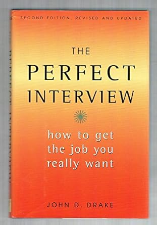 the perfect interview how to get the job you really want 1st edition john d drake 1567315046, 978-1567315042