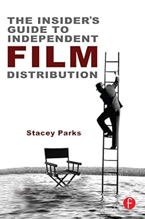 the insiders guide to independent film distribution 1st edition stacey parks 0240817559, 978-0240817552