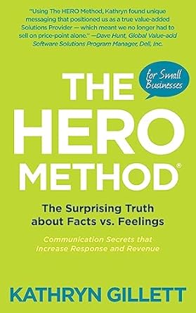 the hero method for small businesses the surprising truth about facts vs feelings communication secrets that