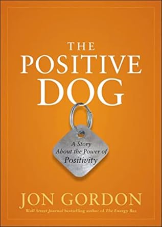 the positive dog a story about the power of positivity 1st edition jon gordon 0470888555, 978-0470888551