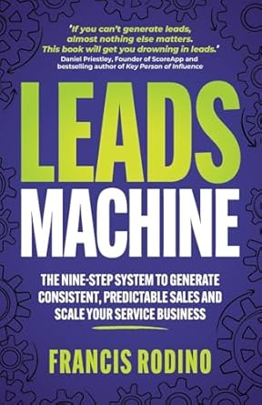 leads machine the nine step system to generate consistent predictable sales and scale your service business