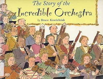 the story of the incredible orchestra an introduction to musical instruments and the symphony orchestra 1st