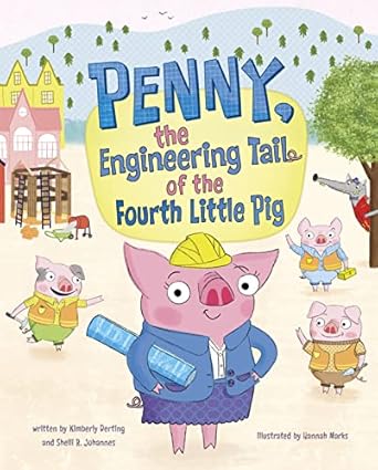 penny the engineering tail of the fourth little pig 1st edition kimberly derting ,shelli r johannes ,hannah