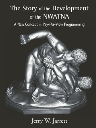 the story of the development of nwatna a new concept in pay per view programming 1st edition jerry w jarrett