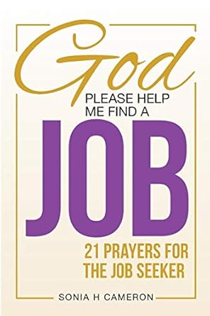 god please help me find a job 21 prayers for the job seeker 1st edition sonia h cameron 1734972408,
