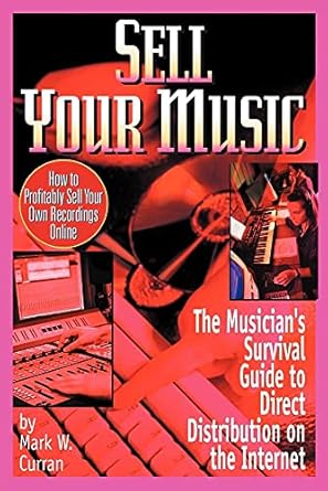 sell your music how to profitably sell your own recordings online 1st edition mark w curran 0970677367,