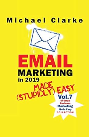 email marketing in 2019 made easy easy 1st edition michael clarke 1970119160, 978-1970119169