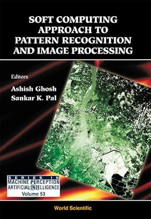 soft computing approach pattern recognition and image processing 1st edition ashish ghosh ,sankar kumar pal
