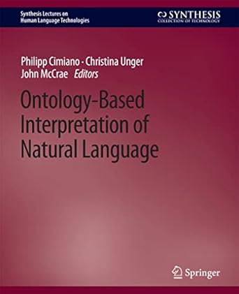 ontology based interpretation of natural language 1st edition philipp cimiano ,christina unger ,john mccrae