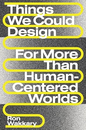 things we could design for more than human centered worlds 1st edition ron wakkary 0262542994, 978-0262542999