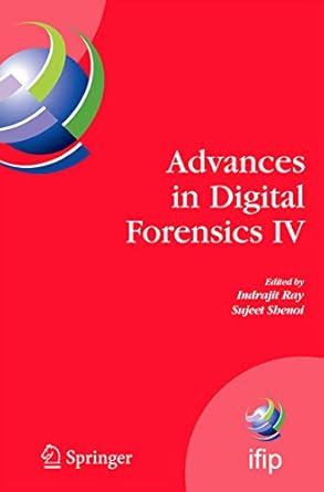 advances in digital forensics iv 1st edition indrajit ray ,sujeet shenoi 0387849262, 978-0387849263