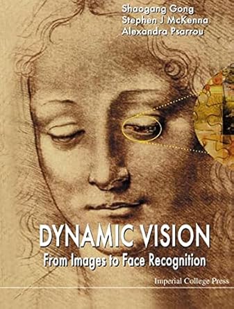 dynamic vision from images to face recognition 1st edition shaogang gong ,alexandra psarrou ,stephen j