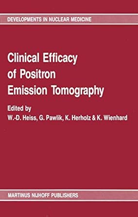 clinical efficacy of positron emission tomography 1st edition wd heiss ,g pawlik ,k herholz ,k wienhard