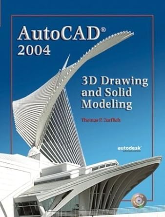 autocad 2004 3d drawing and solid modeling 1st edition thomas p zurflieh 0130489247, 978-0130489241