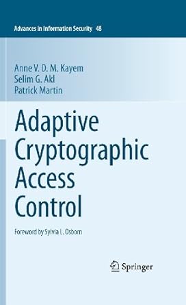 adaptive cryptographic access control 1st edition anne v d m kayem ,selim g akl ,patrick martin 1441966544,