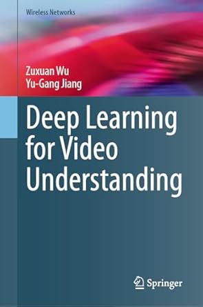deep learning for video understanding 1st edition zuxuan wu ,yu gang jiang 3031576780, 978-3031576782