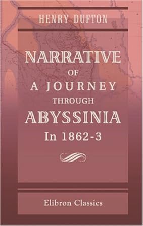 narrative of a journey through abyssinia in 1862 3 with an appendix on the abyssinian captives question 1st