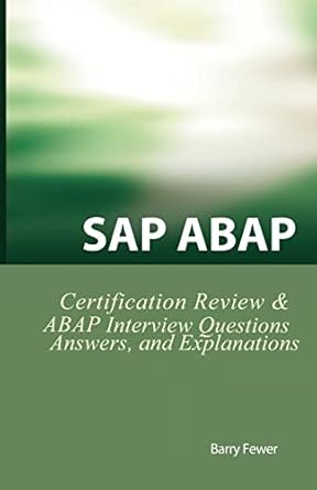 sap abap certification review sap abap interview questions answers and explanations 1st edition barry fewer