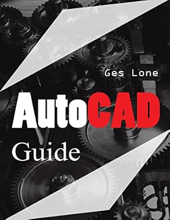 autocad guide the complete beginners guide to learn autocad in less than a month 1st edition ges lone