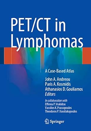 pet/ct in lymphomas a case based atlas 1st edition john a andreou ,paris a kosmidis ,athanasios d gouliamos