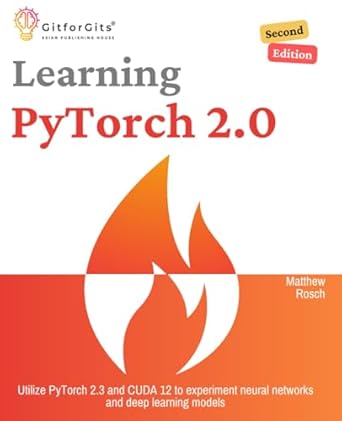 learning pytorch 2 0   utilize pytorch 2 3 and cuda 12 to experiment neural networks and deep learning models