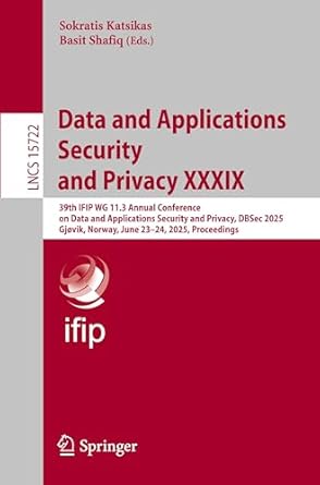 data and applications security and privacy xxxix 39th ifip wg 11 3 annual conference on data and applications