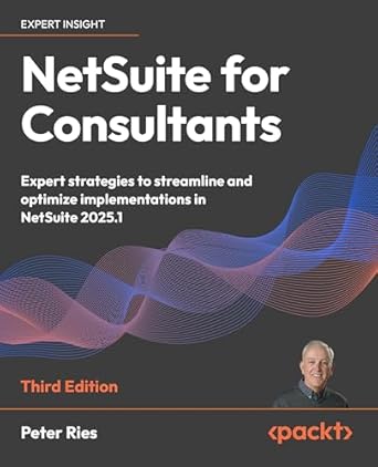 netsuite for consultants expert strategies to streamline and optimize implementations in netsuite 2025 1 1st