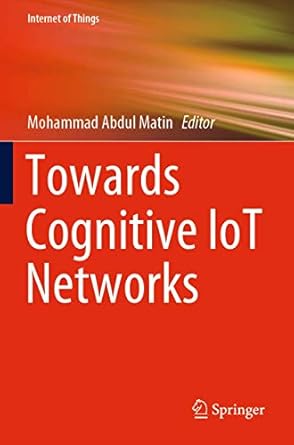 towards cognitive iot networks 1st edition mohammad abdul matin 3030425754, 978-3030425753