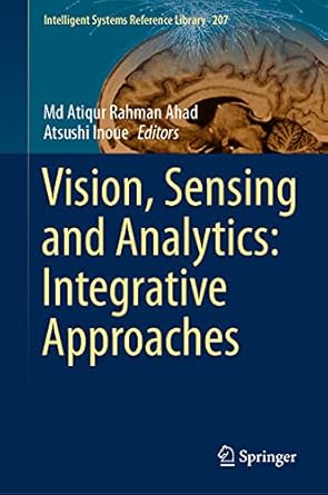 vision sensing and analytics integrative approaches 1st edition md atiqur rahman ahad ,atsushi inoue