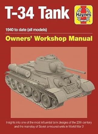 t 34 tank owners workshop manual 1940 to date insights into the most influential tank designs of the 20th