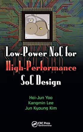 low power noc for high performance soc design 1st edition hoi jun yoo ,kangmin lee ,jun kyong kim 1420051725,