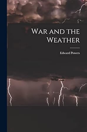 war and the weather 1st edition edward powers 1017403422, 978-1017403428