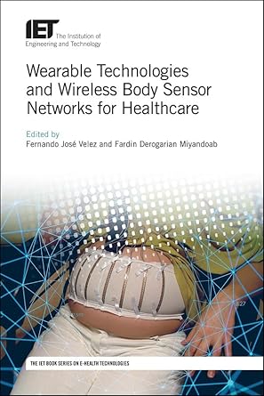 wearable technologies and wireless body sensor networks for healthcare 1st edition fernando jose velez