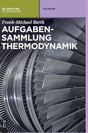 aufgabensammlung thermodynamik 1st edition frank michael barth 3486736043, 978-3486736045
