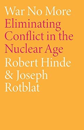 war no more eliminating conflict in the nuclear age 1st edition robert hinde ,joseph rotblat ,robert s