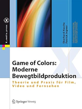 game of colors moderne bewegtbildproduktion theorie und praxis fur film video und fernsehen 1st edition