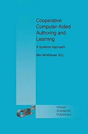 cooperative computer aided authoring and learning a systems approach 1st edition max muhlhauser 0792395271,