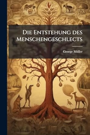 die entstehung des menschengeschlects 1st edition george ma1/4ller 1023764466, 978-1023764469