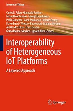 interoperability of heterogeneous iot platforms a layered approach 1st edition carlos e palau ,giancarlo