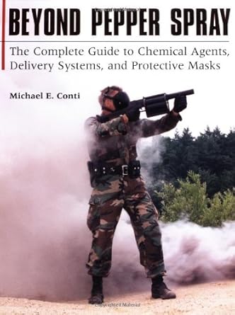 beyond pepper spray the complete guide to chemical agents delivery systems and protective masks 1st edition