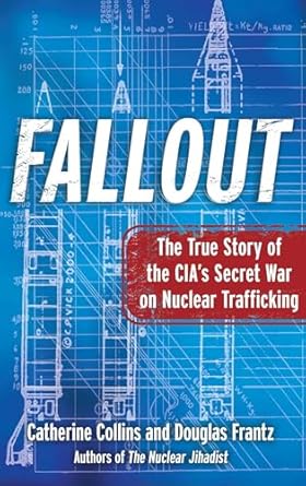 fallout the true story of the cias secret war on nuclear trafficking 1st edition catherine collins