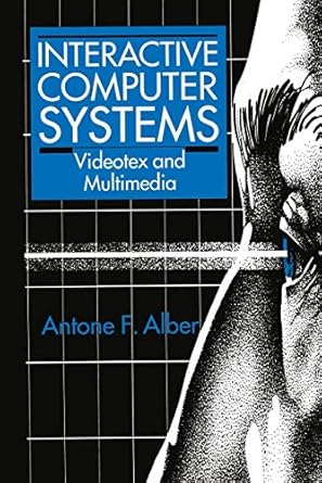 interactive computer systems videotex and multimedia 1st edition a f alber 1461362512, 978-1461362517