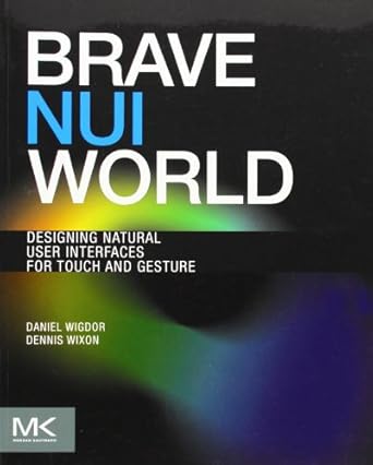 brave nui world designing natural user interfaces for touch and gesture 1st edition daniel wigdor ,dennis