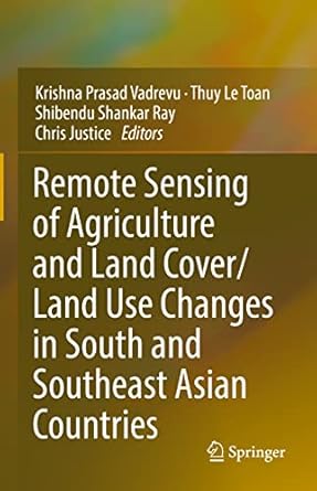 remote sensing of agriculture and land cover/land use changes in south and southeast asian countries 1st