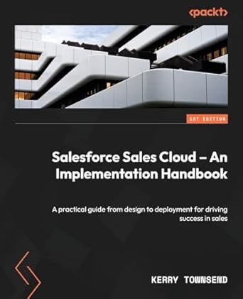 salesforce sales cloud an implementation handbook a practical guide from design to deployment for driving